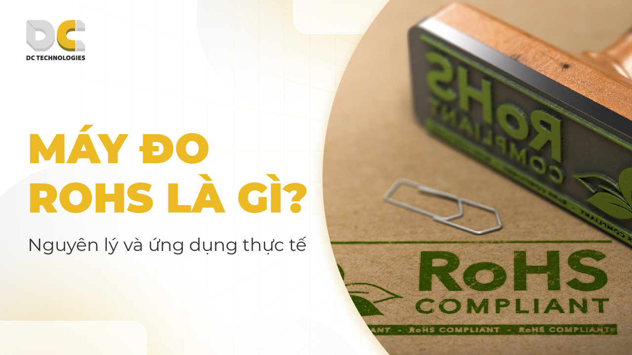 Máy đo rohs là gi? Nguyên lý và ứng dụng thực tế