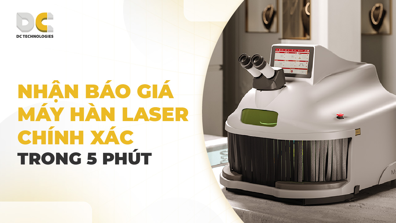 Nhận báo giá máy hàn laser chính xác trong 5 phút