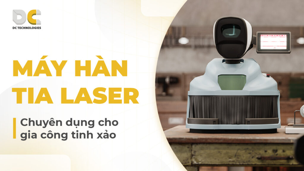 Máy hàn tia laser chuyên dụng cho gia công tinh xảo