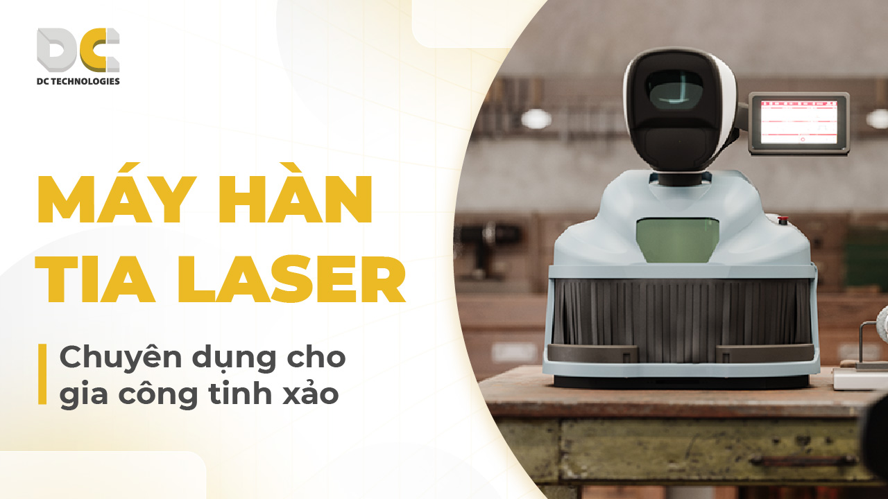 Máy hàn tia laser chuyên dụng cho gia công tinh xảo