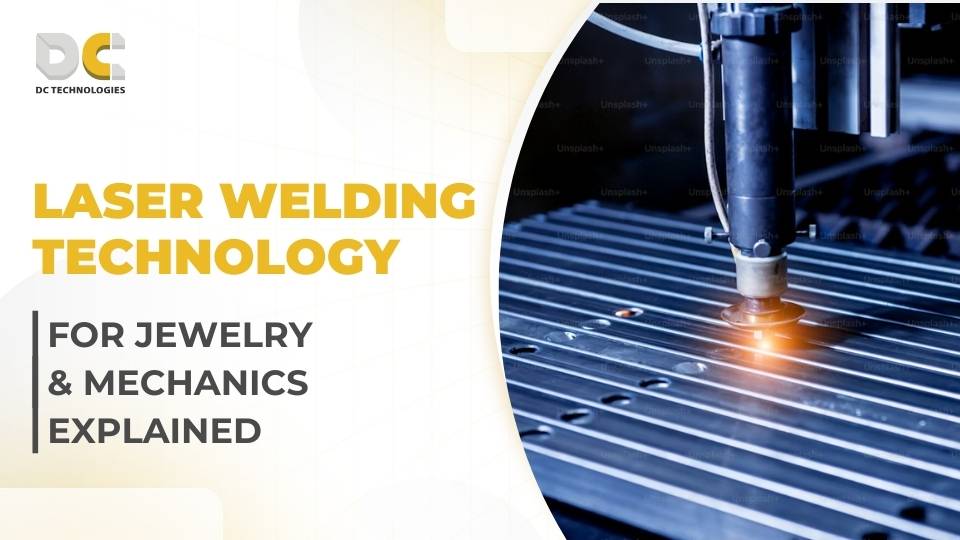 Laser Welding Technology for Jewelry & Mechanics Explained
