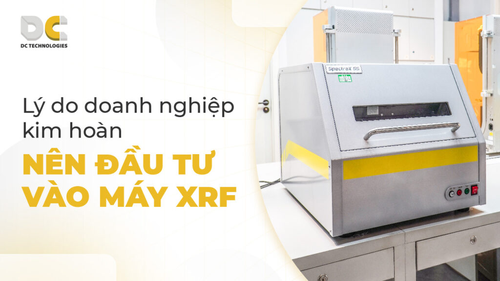 Lý do doanh nghiệp kim hoàn nên đầu tư vào máy XRF