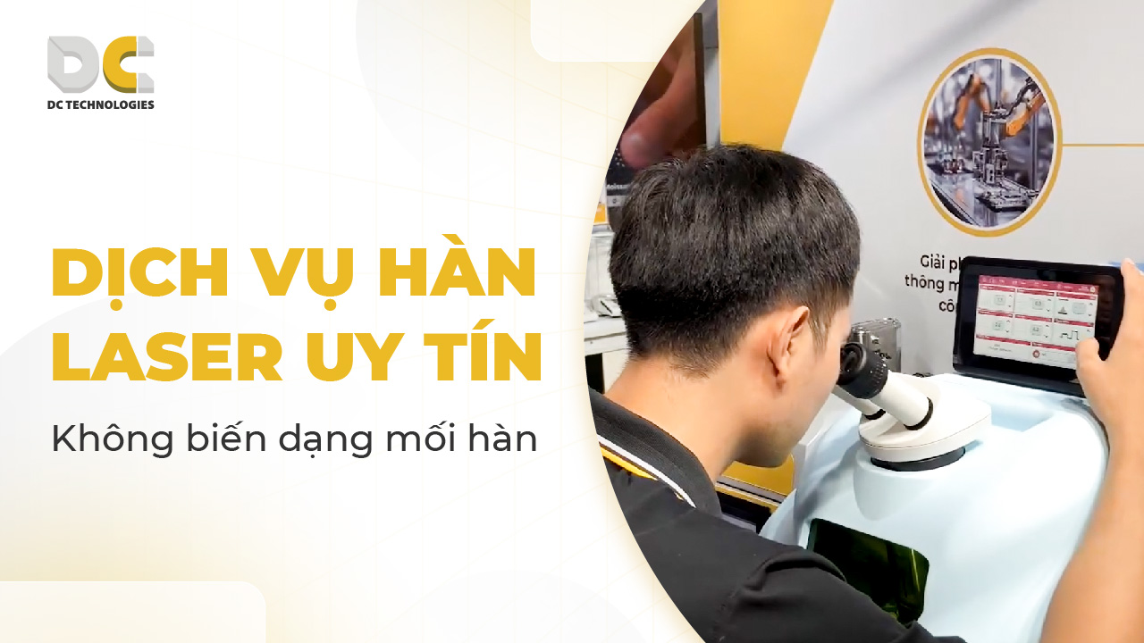 Dịch vụ hàn laser uy tín và chính hãng từ DC Tech