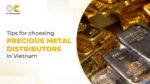 Tips for choosing precious metal distributors in Vietnam