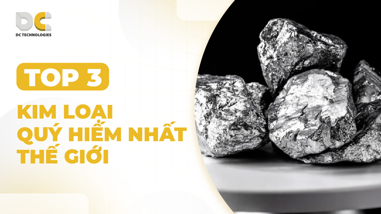 Top 3 kim loai quý hiếm nhất thế giới