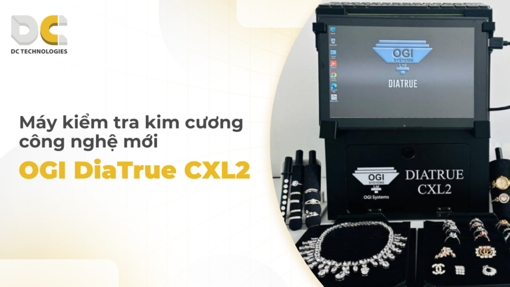 OGI DiaTrue CXL2 – Quét cả lô đá và trang sức chỉ trong 28 giây